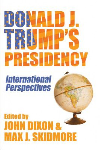 Carte Donald J. Trump's Presidency: International Perspectives John Dixon