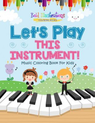 Carte Let's Play This Instrument! Music Coloring Book For Kids Bold Illustrations