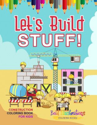 Książka Let's Build Stuff! Construction Coloring Book For Kids Bold Illustrations