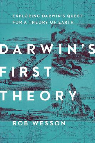 Kniha Darwin's First Theory: Exploring Darwin's Quest for a Theory of Earth Rob Wesson