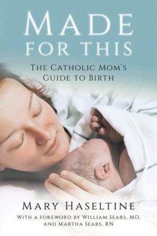 Книга Made for This: The Catholic Mom's Guide to Birth Mary Haseltine