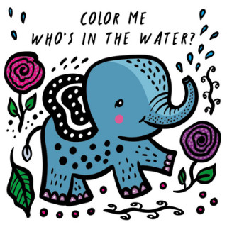 Könyv Color Me: Who's in the Water?: Watch Me Change Colour in Water Surya Sajnani