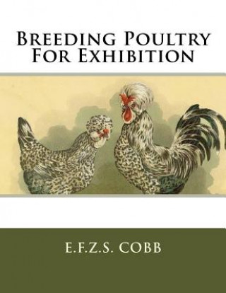 Книга Breeding Poultry For Exhibition E F Z S Cobb