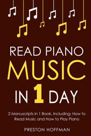Книга Read Piano Music: In 1 Day - Bundle - The Only 2 Books You Need to Learn Piano Sight Reading, Piano Sheet Music and How to Read Music fo Preston Hoffman