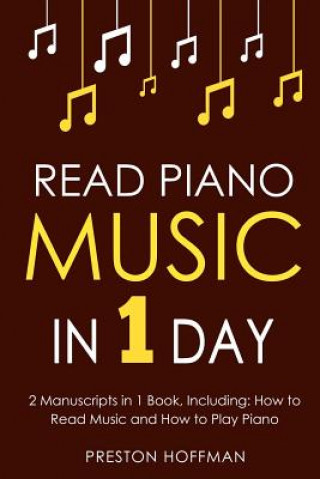 Buch Read Piano Music: In 1 Day - Bundle - The Only 2 Books You Need to Learn Piano Sight Reading, Piano Sheet Music and How to Read Music fo Preston Hoffman