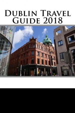Kniha Dublin Travel Guide 2018 Chace Crawford
