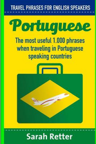 Kniha Portuguese: Travel Phrases for English Speakers: The most useful 1.000 phrases when traveling in Portuguese speaking countries. Sarah Retter