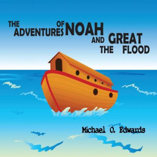 Książka The Adventures of Noah and The Great Flood Michael O Edwards