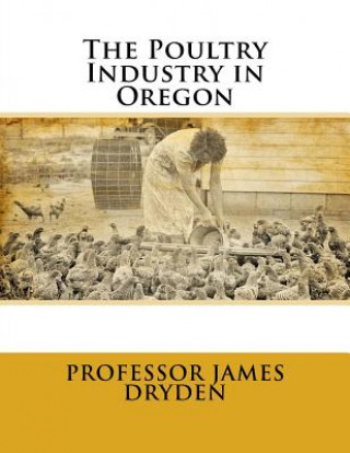 Kniha The Poultry Industry in Oregon Professor James Dryden