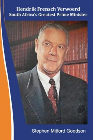 Kniha Hendrik Frensch Verwoerd South Africa'a Greatest Prime Minister Stephen Mitford Goodson