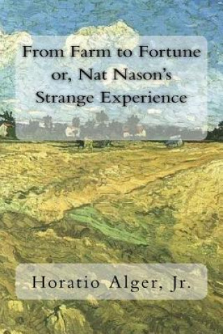 Carte From Farm to Fortune or, Nat Nason's Strange Experience Horatio Alger