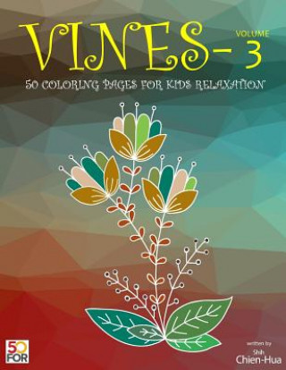 Kniha Vines 50 Coloring Pages For Older Kids Relaxation Vol.3 Chien Hua Shih