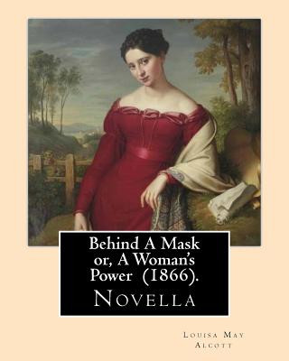 Buch Behind A Mask or, A Woman's Power (1866). By: Louisa May Alcott: Behind a Mask, or A Woman's Power is a novella written by American author Louisa May Louisa May Alcott