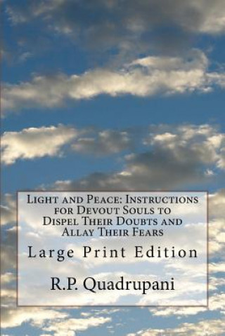 Kniha Light and Peace: Instructions for Devout Souls to Dispel Their Doubts and Allay Their Fears: Large Print Edition R P Quadrupani