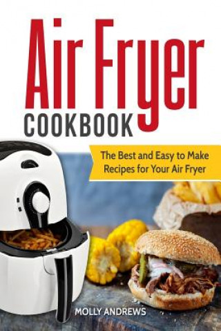 Book Air Fryer Cookbook: The Best and Easy to Make Recipes for Your Air Fryer Molly Andrews