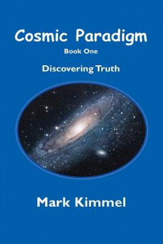 Knjiga Cosmic Paradigm: Discover Truth Mark Kimmel