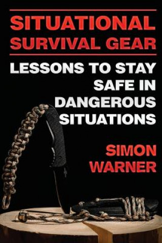 Książka Situational Survival Gear: Lessons to Stay Safe in Dangerous Situations Simon Warner