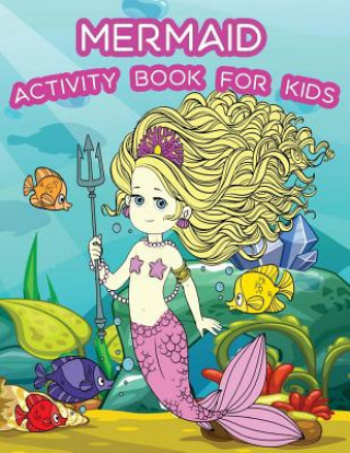 Carte Mermaid Activity Book For Kids: : Fun Mermaid Theme Activities for Kids. Coloring Pages, Color by Numbers, Count the number, Trace lines and letters. Happy Summer