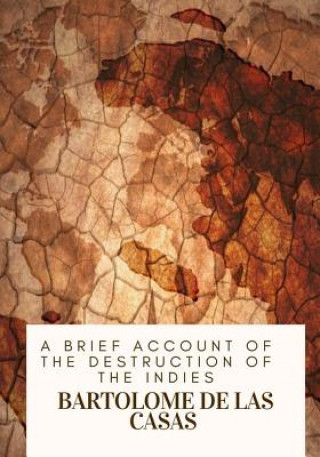 Carte A Brief Account of the Destruction of the Indies Bartolome De Las Casas