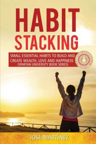 Kniha Habit Stacking: Small essential habits to build and create wealth, love and happiness Jose Martinez