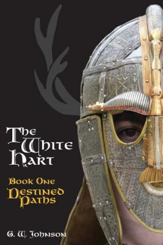 Book The White Hart Book One: Destined Paths: Book One: Destined Paths Dr George W Johnson