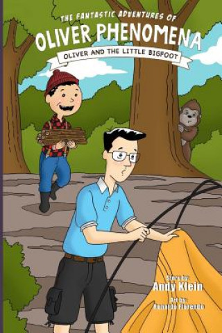 Carte The Fantastic Adventures of Oliver Phenomena: Oliver and the Little Bigfoot Andy Klein