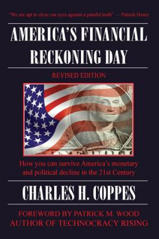 Kniha America's Financial Reckoning Day: How you can survive America's monetary and political decline in the 21st Century Charles H Coppes