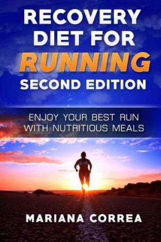 Knjiga RECOVERY DiET FOR RUNNING SECOND EDITION: ENJOY YOUR BEST RUN WiTH NUTRITIOUS MEALS Mariana Correa