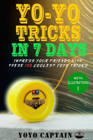 Kniha Yoyo Tricks in 7 Days: Impress your friends with these 120 coolest yoyo tricks Yoyo Captain