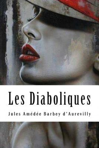 Книга Les Diaboliques Jules Amedee Barbey D'Aurevilly