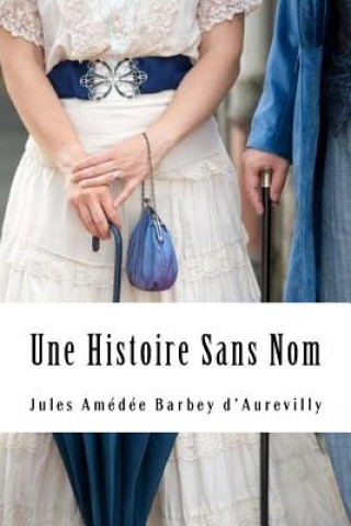 Knjiga Une Histoire Sans Nom Jules Amedee Barbey D'Aurevilly