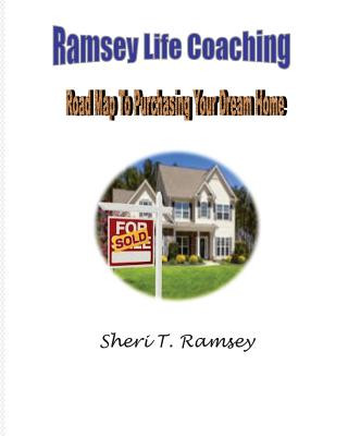 Kniha Ramsey Life Coaching Road Map To Purchasing Your Dream Home: Ramsey Life Coaching Road Map To Purchasing Your Dream Home Mrs Sheri T Ramsey