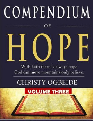 Kniha Compendium of Hope Vol. 3: God can move mountains only believe Dr Christy I Ogbeide