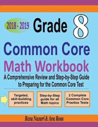 Carte Grade 8 Common Core Mathematics Workbook 2018 - 2019: A Comprehensive Review and Step-by-Step Guide to Preparing for the Common Core Math Test Reza Nazari