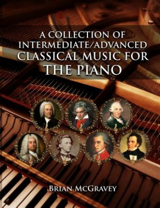 Książka A Collection of Intermediate/Advanced Classical Music for the Piano Brian McGravey