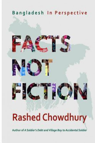 Carte Facts, Not Fiction: Bangladesh in Perspective Rashed Chowdhury