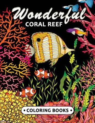 Kniha Wonderful Coral Reef Coloring book: Miracle Under the Sea Unique Coloring Book Easy, Fun, Beautiful Coloring Pages for Adults and Grown-up Kodomo Publishing
