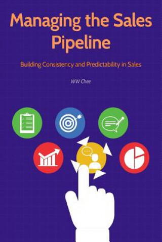 Knjiga Managing the Sales Pipeline: Building Consistency and Predictability in Sales Ww Chee