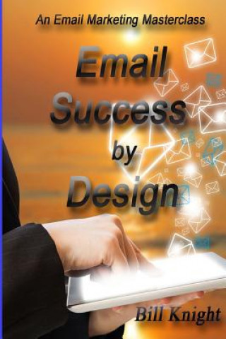 Książka Email Success by Design: An Email Marketing Masterclass Bill Knight