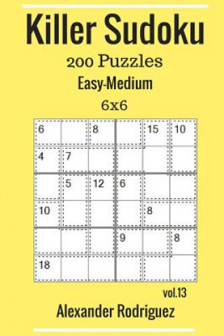 Kniha Killer Sudoku Puzzles - 200 Easy to Medium 6x6 vol. 13 Alexander Rodriguez