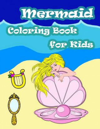 Könyv Mermaid Coloring Book For Kids: Kids Coloring Book with Fun, Easy, and Relaxing Coloring Pages (Children's coloring books) Happy Summer