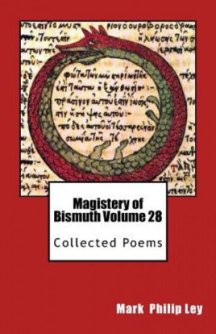 Buch Magistery of Bismuth Volume 28: Collected Poems Mark Philip Ley