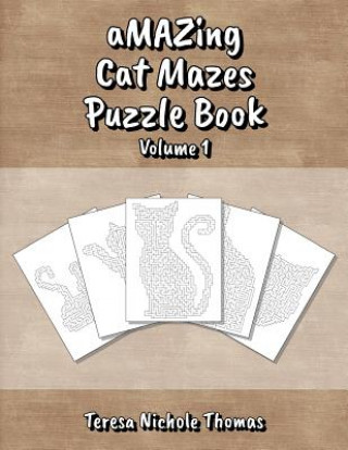 Könyv aMAZing Cat Mazes Puzzle Book - Volume 1 Teresa Nichole Thomas