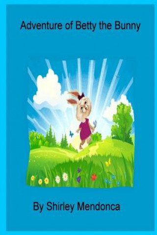 Kniha Adventure of Betty the Bunny Shirley Mendonca