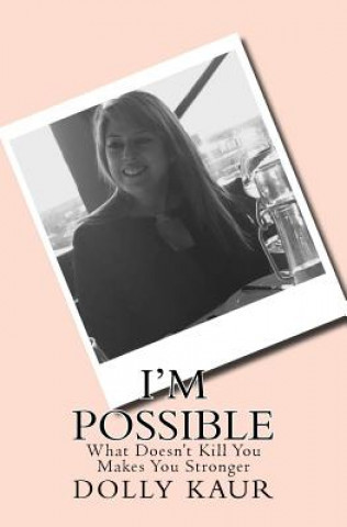 Carte I'm Possible: What Does'nt Kill You Makes You Stronger Dolly Kaur