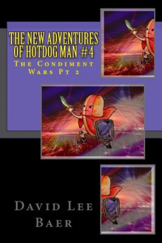 Könyv The New Adventures of Hotdog Man #4: The Condiment Wars Pt 2 David Lee Baer