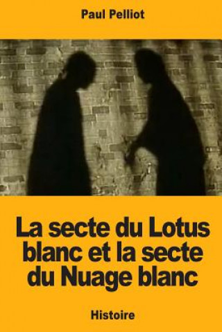 Könyv La secte du Lotus blanc et la secte du Nuage blanc Paul Pelliot