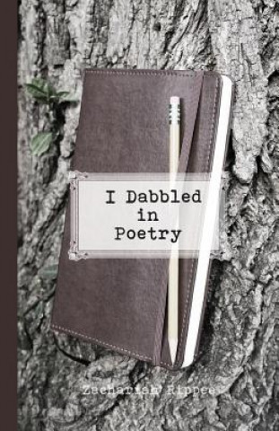 Knjiga I Dabbled in Poetry Zachariah Rippee