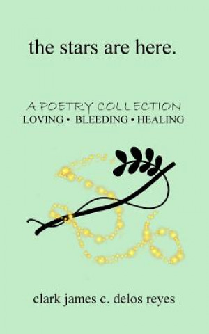 Книга The stars are here: a poetry collection of loving, bleeding, and healing Clark James C Delos Reyes