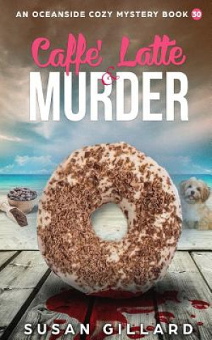 Könyv Caffe Latte & Murder: An Oceanside Cozy Mystery - Book 30 Susan Gillard